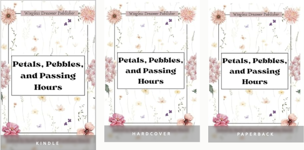 Petals, Pebbles, and Passing Hours — Wingless Dreamer